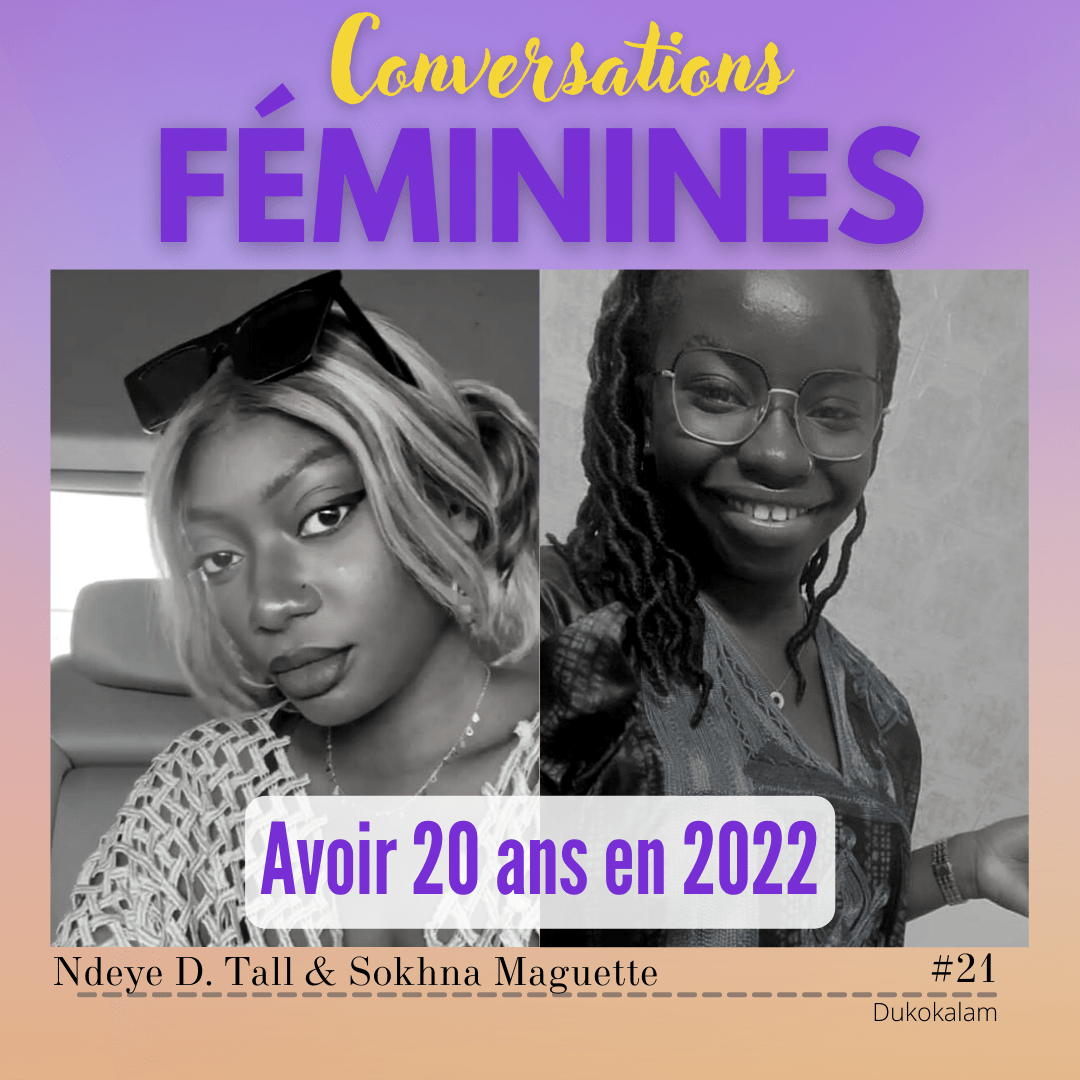 Portrait de {Ndeye D. Tall et Sokhna Maguette} - Avoir 20 ans en 2022 - Vignette du podcast Conversations Féminines