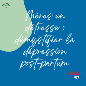 Mères en détresse : démystifier la dépression post-partum